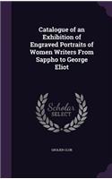 Catalogue of an Exhibition of Engraved Portraits of Women Writers From Sappho to George Eliot