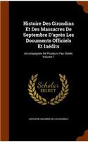 Histoire Des Girondins Et Des Massacres De Septembre D'après Les Documents Officiels Et Inédits: Accompagnée De Plusieurs Fac-Similé, Volume 1