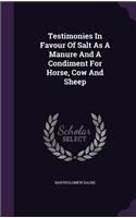 Testimonies In Favour Of Salt As A Manure And A Condiment For Horse, Cow And Sheep: (English)