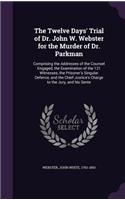 The Twelve Days' Trial of Dr. John W. Webster for the Murder of Dr. Parkman