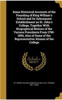 Some Historical Accounts of the Founding of King William's School and Its Subsequent Establishment as St. John's College, Together With Biographical Notices of the Various Presidents From 1790-1894, Also of Some of the Representative Alumni of the 