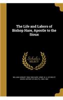 Life and Labors of Bishop Hare, Apostle to the Sioux