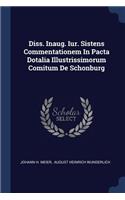 Diss. Inaug. Iur. Sistens Commentationem In Pacta Dotalia Illustrissimorum Comitum De Schonburg