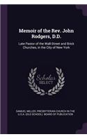 Memoir of the Rev. John Rodgers, D.D.: Late Pastor of the Wall-Street and Brick Churches, in the City of New York