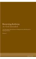 Reversing Asthma: As God Intended the Raw Vegan Plant-Based Detoxification & Regeneration Workbook for Healing Patients. Volume 1