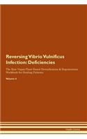 Reversing Vibrio Vulnificus Infection: Deficiencies The Raw Vegan Plant-Based Detoxification & Regeneration Workbook for Healing Patients. Volume 4