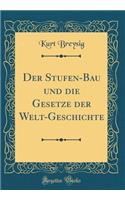 Der Stufen-Bau Und Die Gesetze Der Welt-Geschichte (Classic Reprint)