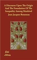 A Discourse Upon The Origin And The Foundation Of The Inequality Among Mankind: (English)