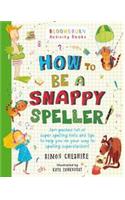 How to Be a Snappy Speller: The only spelling book you need for home learning