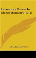 Laboratory Course In Electrochemistry (1914)