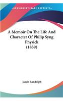 Memoir On The Life And Character Of Philip Syng Physick (1839)