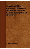 Canadian Military Institute - Officers Of The British Forces In Canada During War Of 1812-1815