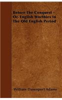 Before The Conquest - Or, English Worthies In The Old English Period: (English)