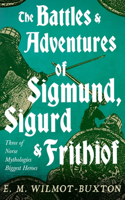 Battles and Adventures of Sigmund, Sigurd and Frithiof - Three of Norse Mythologies Biggest Heroes