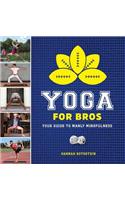 Yoga for Bros: Your Guide to Manly Mindfulness