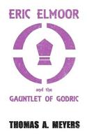 Eric Elmoor and The Gauntlet of Godric: (The Eric Elmoor Saga)