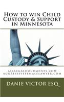 How to Win Child Custody & Support in Minnesota: Alllegaldocuments.com Aggressivefemalelawyer.com(1 Alllegaldocuments.com 500 Legal Forms Books)