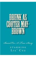 Drunk As Cooter May-Brown