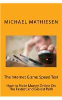 The Internet Gizmo Speed Test: How to Make Money Online On The Fastest and Easiest Path
