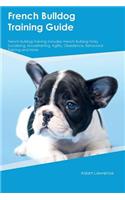 French Bulldog Training Guide French Bulldog Training Includes: French Bulldog Tricks, Socializing, Housetraining, Agility, Obedience, Behavioral Training and More