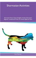 Sharmatian Activities Sharmatian Tricks, Games & Agility Includes: Sharmatian Beginner to Advanced Tricks, Fun Games, Agility & More