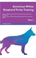 American White Shepherd Tricks Training American White Shepherd Tricks & Games Training Tracker & Workbook. Includes: American White Shepherd Multi-Level Tricks, Games & Agility. Part 3