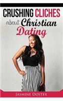 Crushing Cliches about Christian Dating: Encouragement for Singles