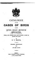 Catalogue of the Cases of Birds in the Dyke Road Museum, Brighton