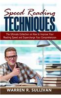 Speed Reading Techniques: The Ultimate Collection on How to Improve Your Reading Speed and Supercharge Your Comprehension