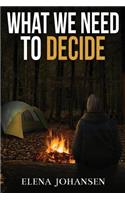 What We Need to Decide
