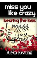 Miss You Like Crazy Bearing the Loss