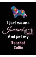 I Just Wanna Journal And Pet My Bearded Collie