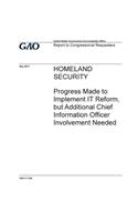 Homeland Security, progress made to implement IT reform, but additional chief information officer involvement needed: report to congressional requesters.