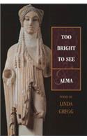 Too Bright to See & Alma