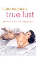 Tristan Taormino's True Lust: Adventures in Sex, Porn, and Perversion