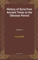 History of Syria from Ancient Times to the Ottoman Period (vol 3)