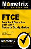 FTCE Preschool Education Birth-Age 4 Secrets Study Guide: FTCE Test Review for the Florida Teacher Certification Examinations