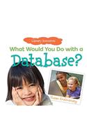 What Would You Do with a Database?