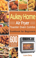 Aukey Home Air Fryer Toaster Oven Combo Cookbook for Beginners