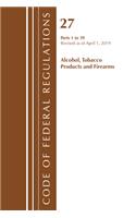 Code of Federal Regulations, Title 27 Alcohol Tobacco Products and Firearms 1-39, Revised as of April 1, 2019: (Code of Federal Regulations, Title 27 Alcohol Tobacco Products and Firearms)