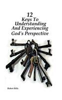 12 Keys to Understanding and Experiencing God's Perspective