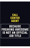 Call Center Agent Because Freaking Awesome Is Not An Official Job Title