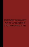 Sometimes the Greatest Way to Say Something Is to Say Nothing at All