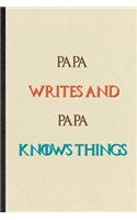 Papa Writes And Papa Knows Things: Practical Blank Lined Personalized First Name Notebook/ Journal, Appreciation Gratitude Thank You Graduation Souvenir Gag Gift, Fashionable Fun Grap