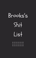 Brooks's Shit List. Funny Lined Notebook to Write In/Gift For Dad/Uncle/Date/Boyfriend/Husband/Friend/For anyone Named Brooks