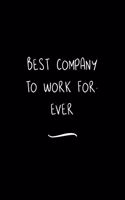 Best Company to Work for. Ever: Funny Office Notebook/Journal For Women/Men/Coworkers/Boss/Business Woman/Funny office work desk humor/ Stress Relief Anger Management Journal(6x9 i