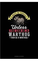 Always Be Yourself Unless You Can Be A Warthog Then Be A Warthog: Running Log Book(312 Running Log Book)
