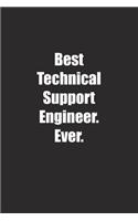 Best Technical Support Engineer. Ever.: Lined notebook