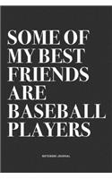 Some Of My Best Friends Are Baseball Players: A 6x9 Inch Diary Notebook Journal With A Bold Text Font Slogan On A Matte Cover and 120 Blank Lined Pages Makes A Great Alternative To A Card