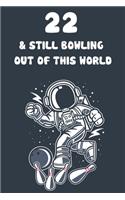 22 & Still Bowling Out Of This World